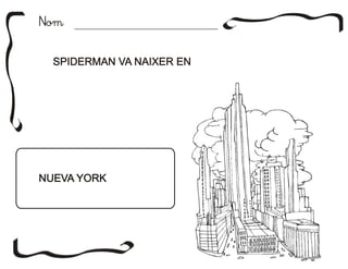 NomNom
SPIDERMAN VA NAIXER ENSPIDERMAN VA NAIXER EN
NUEVA YORKNUEVA YORK
 