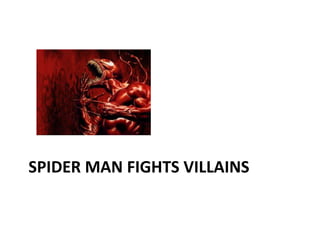 SPIDER MAN FIGHTS VILLAINS
 