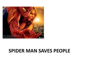 SPIDER MAN SAVES PEOPLE
 