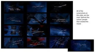 All of the
screenshots on
this slide, are the
main ‘behind-the-
scenes’ people
that created the
movie
 