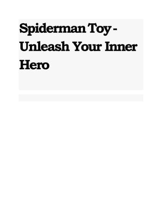 SpidermanToy-
Unleash Your Inner
Hero
 
