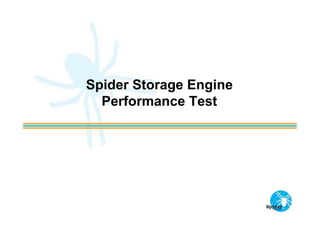 Spider Storage Engine
  Performance Test
 