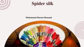 Spider silk
Mohammad Hassan Hassand
 