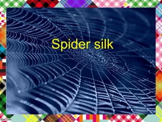 Spider silk
 