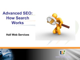 Advanced SEO: How Search Works Hall Web Services 