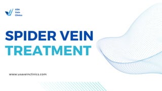 SPIDER VEIN
TREATMENT
USA
Vein
Clinics
www.usaveinclinics.com
 