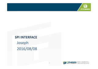 SPI INTERFACE
Joseph
2016/08/08
1
 