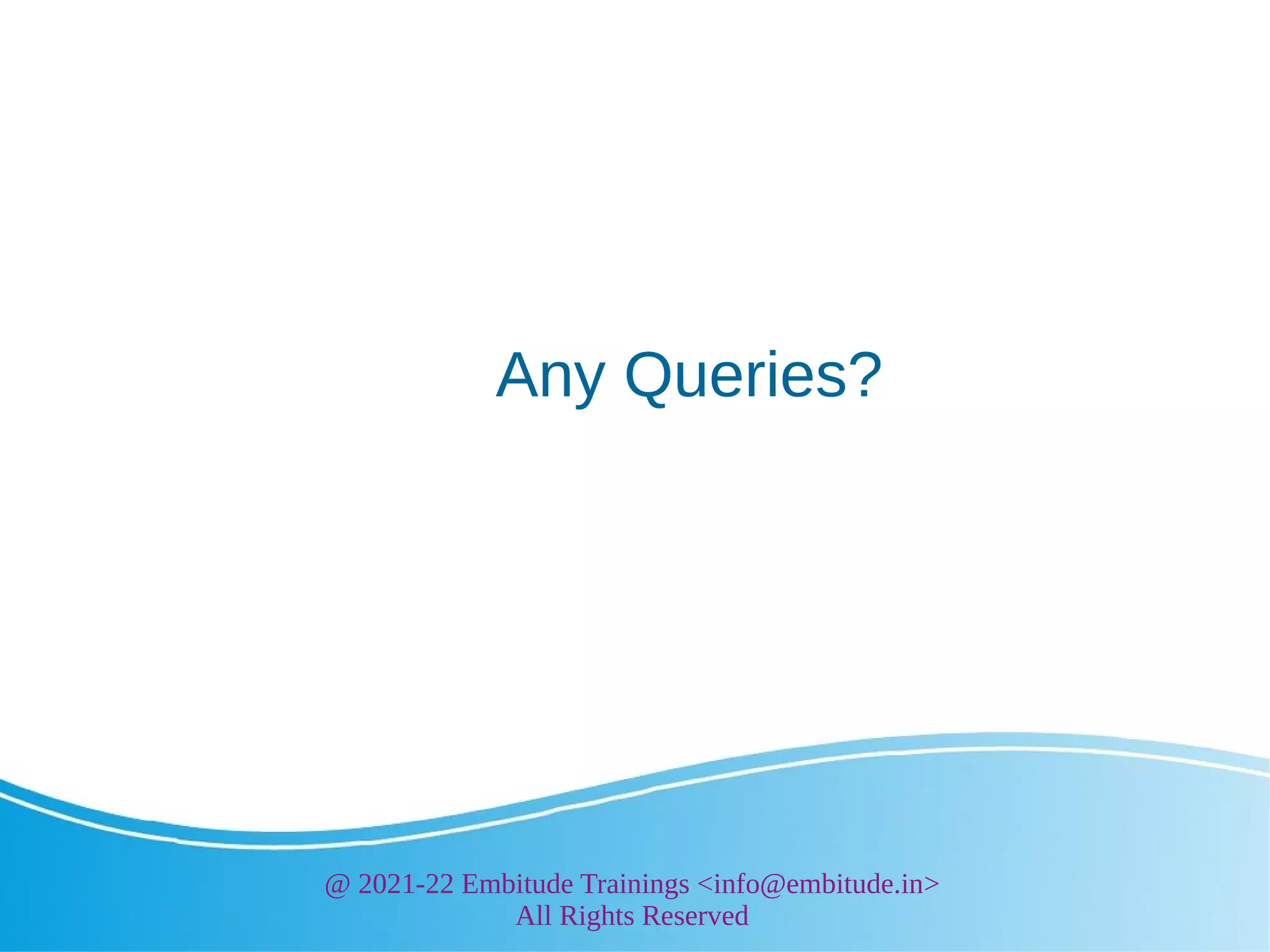 @ 2021-22 Embitude Trainings <info@embitude.in>
All Rights Reserved
Any Queries?
 