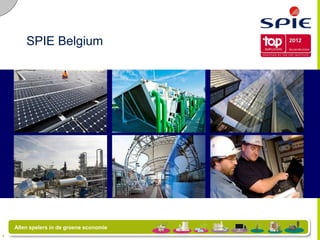 SPIE Belgium



                                         SPIE Belgium
Author  Date  Presentation title




                                     Allen spelers in de groene economie
            1
 