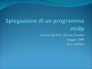 Lezione del Prof. Silvano Natalizi maggio 2009 Java cellulari 