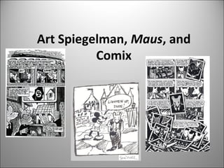 Art Spiegelman, Maus, and
Comix
 