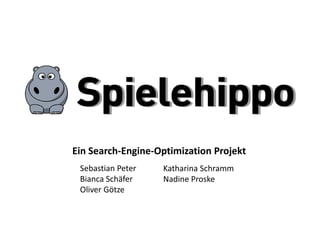 Sebastian Peter
Bianca Schäfer
Oliver Götze
Katharina Schramm
Nadine Proske
Ein Search-Engine-Optimization Projekt
 