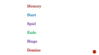 Memory
Start
Spiel
Ende
Bingo
Domino
 
