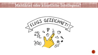 Maldiktat oder künstliche Intellegenz?
 