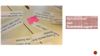 Sprichwörter
und
Redewendungen
 