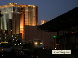 Las Vegas Monorail
23,000 boardings a day
 