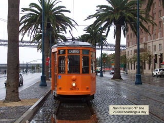 San Francisco “F” line
23,000 boardings a day
 