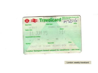 London: weekly travelcard
 
