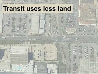 Transit uses less land
 