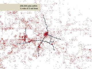 256,000 jobs within
½ mile of 5 rail lines
 