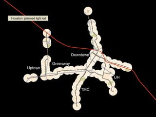 Houston: planned light rail




                                         Downtown

                              Greenway
            Uptown

                                                    UH


                                             TMC
 