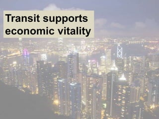 Transit supports
economic vitality
 