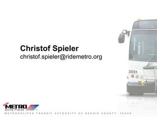 Christof Spieler
christof.spieler@ridemetro.org
 