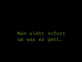 Man sieht sofort um was es geht. 