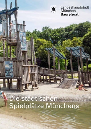 Baureferat
DiestädtischenSpielplätzeMünchens
Die städtischen
Spielplätze Münchens
 