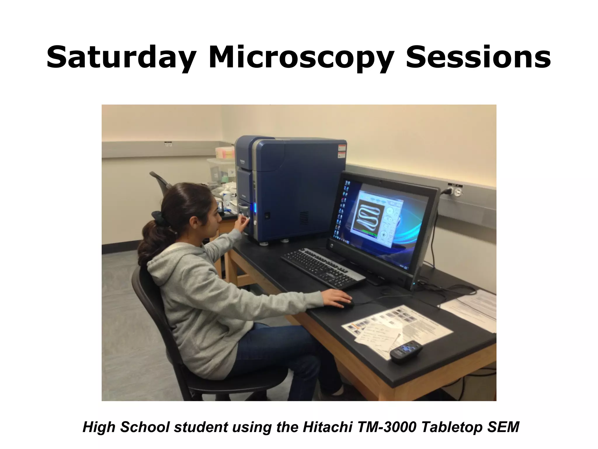 Saturday Microscopy Sessions 
High School student using the Hitachi TM-3000 Tabletop SEM 
 