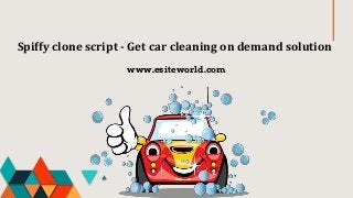 Spiffy clone script - Get car cleaning on demand solution
www.esiteworld.com
 