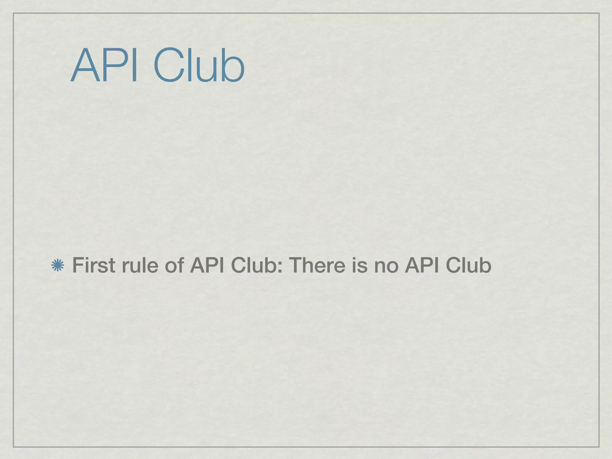 API Club



First rule of API Club: There is no API Club
 