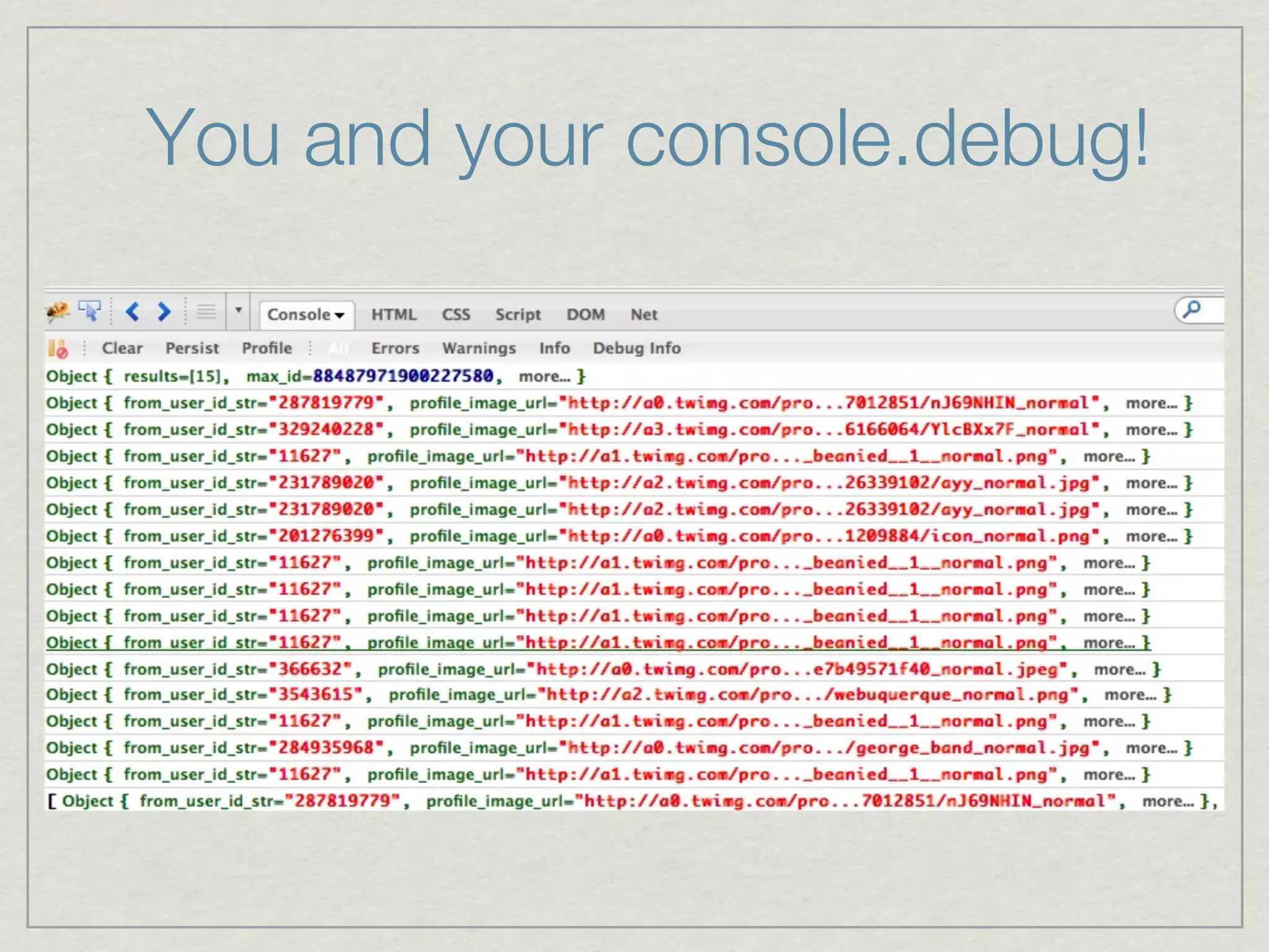 You and your console.debug!
 