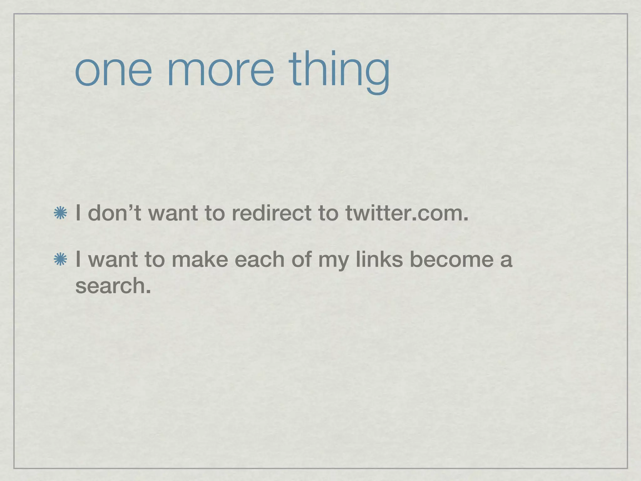 one more thing

I don’t want to redirect to twitter.com.

I want to make each of my links become a
search.
 