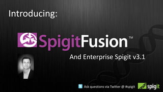 Introducing:  TM And Enterprise Spigit v3.1 Ask questions via Twitter @ #spigit 