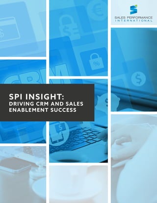 SPI INSIGHT:
DRIVING CRM AND SALES
ENABLEMENT SUCCESS
 
