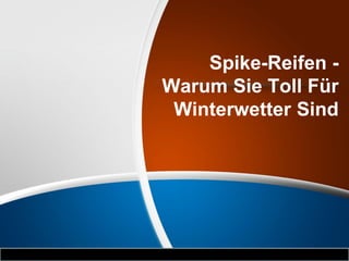 Spike-Reifen -
Warum Sie Toll Für
Winterwetter Sind
 
