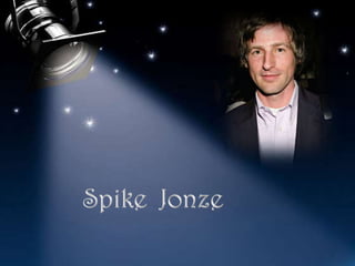 SPIKE JONEZ. Spike  Jonze 