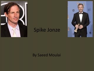 Spike Jonze
By Saeed Moulai
 