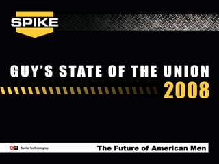 The Future of American Men
              Guys’ State of the Union 2008   1
 