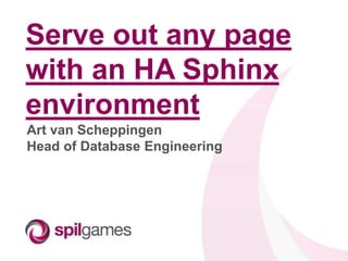 Serve out any page
with an HA Sphinx
environment
Art van Scheppingen
Head of Database Engineering
 
