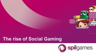 The rise of Social Gaming
 