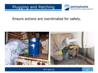 Plugging and Patching
Ensure actions are coordinated for safety.
50
PPT-095-01
 