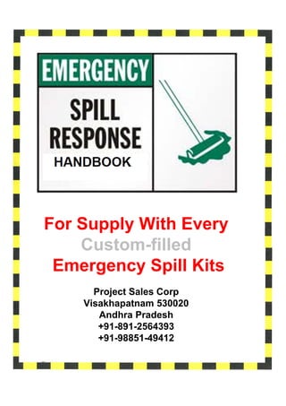 For Supply With Every
    Custom-filled
 Emergency Spill Kits
      Project Sales Corp
    Visakhapatnam 530020
       Andhra Pradesh
       +91-891-2564393
       +91-98851-49412
 