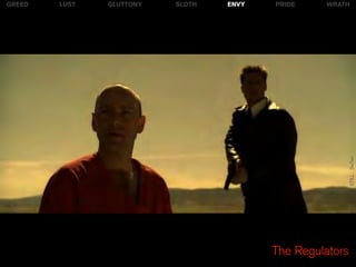 GREED   LUST   GLUTTONY   SLOTH   ENVY   PRIDE    WRATH




                                                          STILL: Se7en
                                         The Regulators
 