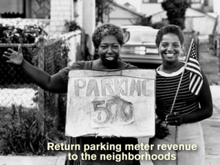 Return parking meter revenue
    to the neighborhoods
 