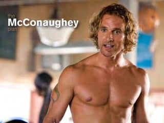 the
McConaughey
plan
 
