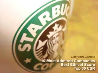 ADDITIONAL AWARDS
10 Most Admired Companies
         Best Ethical Score
                Top 50 CSR
 