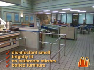 ✓   disinfectant smell
✓   brightly lit
✓   no bathroom mirrors
✓   bolted furniture
 