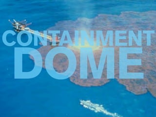 CONTAINMENT
DOME
 